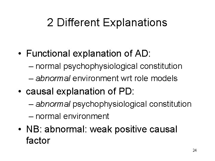 2 Different Explanations • Functional explanation of AD: – normal psychophysiological constitution – abnormal 2 Different Explanations • Functional explanation of AD: – normal psychophysiological constitution – abnormal