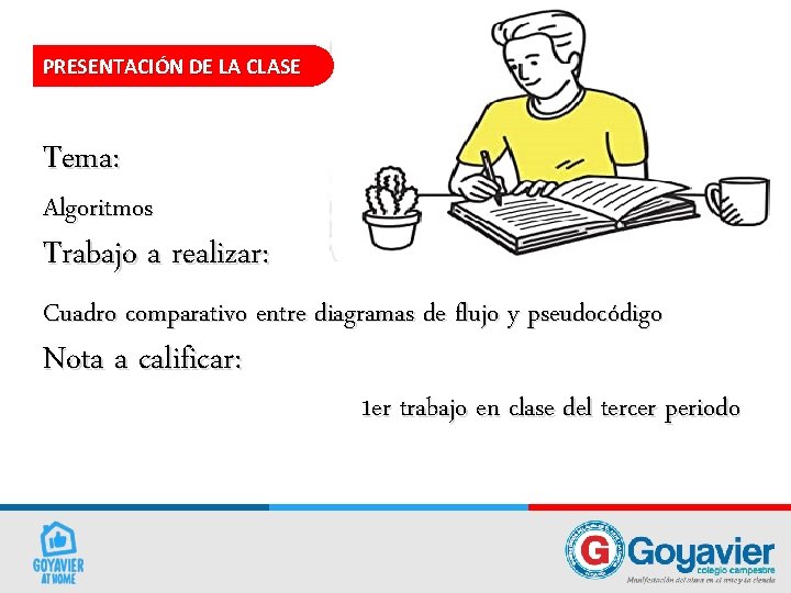 PRESENTACIÓN DE LA CLASE Tema: Algoritmos Trabajo a realizar: Cuadro comparativo entre diagramas de