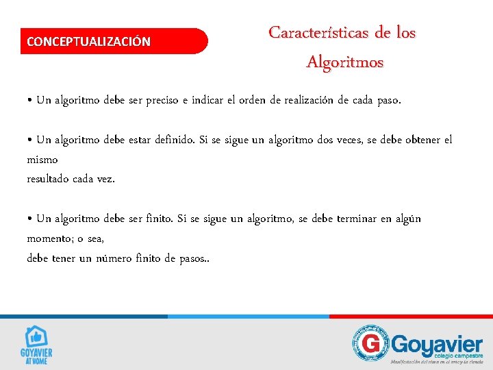 CONCEPTUALIZACIÓN Características de los Algoritmos • Un algoritmo debe ser preciso e indicar el