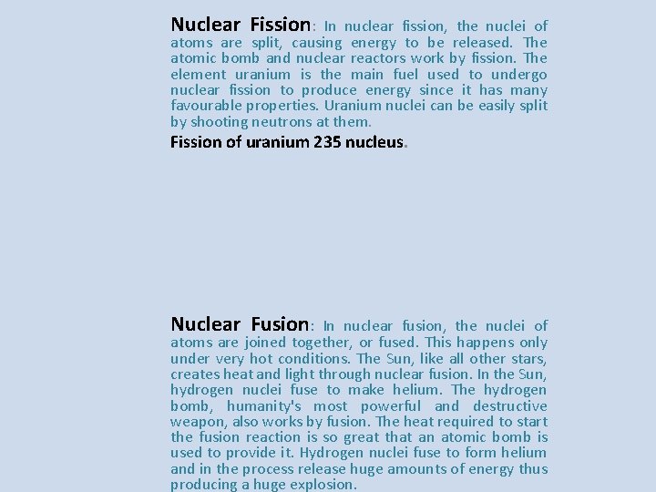 Nuclear Fission: In nuclear fission, the nuclei of atoms are split, causing energy to