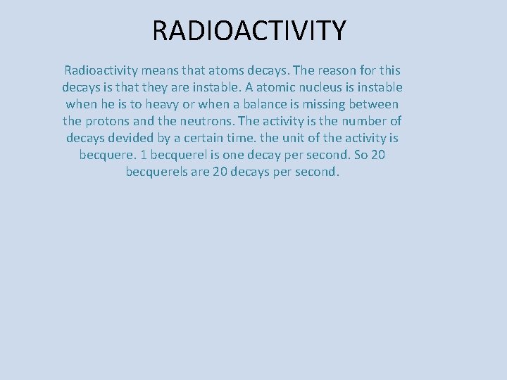 RADIOACTIVITY Radioactivity means that atoms decays. The reason for this decays is that they