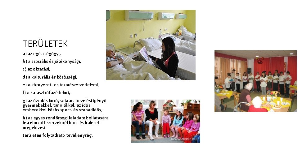 TERÜLETEK a) az egészségügyi, b) a szociális és jótékonysági, c) az oktatási, d) a
