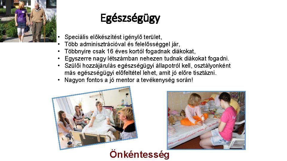 Egészségügy • • • Speciális előkészítést igénylő terület, Több adminisztrációval és felelősséggel jár, Többnyire