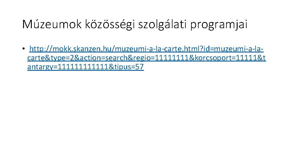 Múzeumok közösségi szolgálati programjai • http: //mokk. skanzen. hu/muzeumi-a-la-carte. html? id=muzeumi-a-lacarte&type=2&action=search&regio=1111&korcsoport=11111&t antargy=111111&tipus=57 