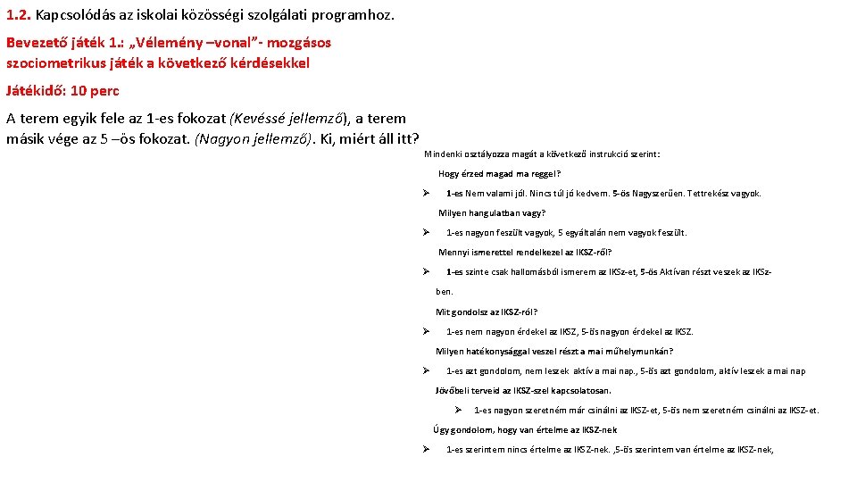 1. 2. Kapcsolódás az iskolai közösségi szolgálati programhoz. Bevezető játék 1. : „Vélemény –vonal”-