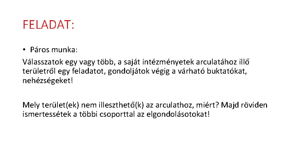 FELADAT: • Páros munka: Válasszatok egy vagy több, a saját intézményetek arculatához illő területről