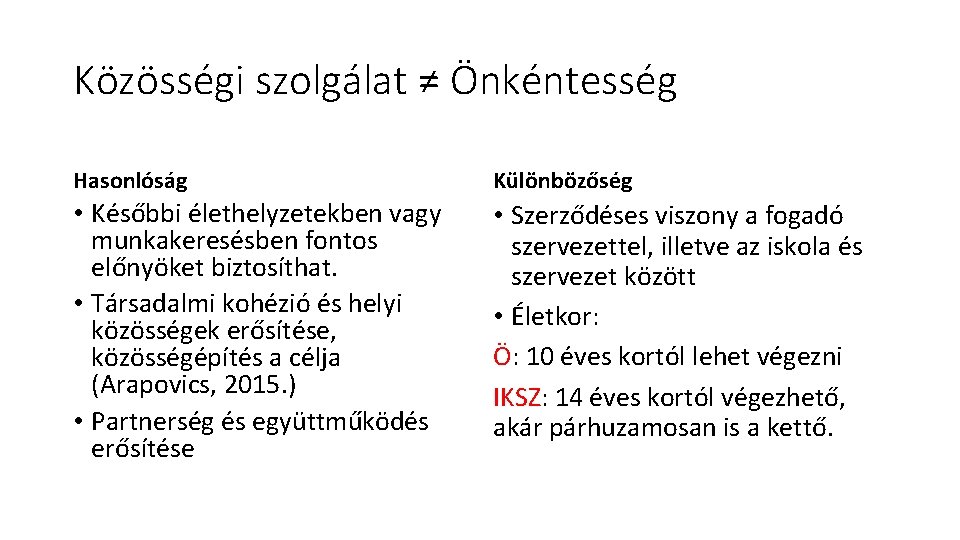 Közösségi szolgálat ≠ Önkéntesség Hasonlóság Különbözőség • Későbbi élethelyzetekben vagy munkakeresésben fontos előnyöket biztosíthat.