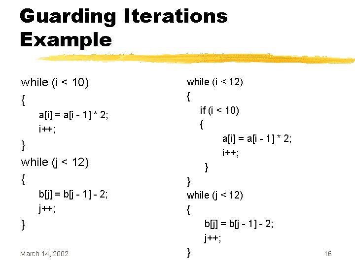 Guarding Iterations Example while (i < 10) { a[i] = a[i - 1] *