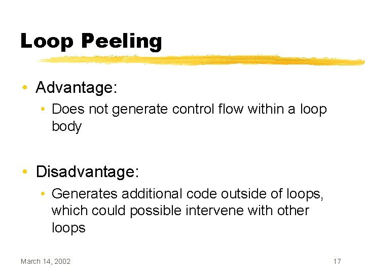Loop Peeling • Advantage: • Does not generate control flow within a loop body