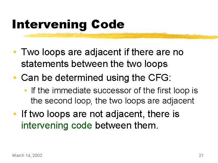 Intervening Code • Two loops are adjacent if there are no statements between the