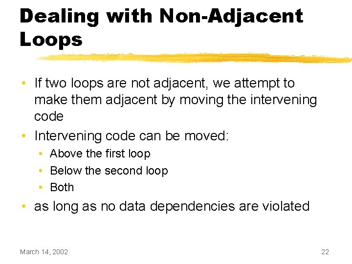 Dealing with Non-Adjacent Loops • If two loops are not adjacent, we attempt to