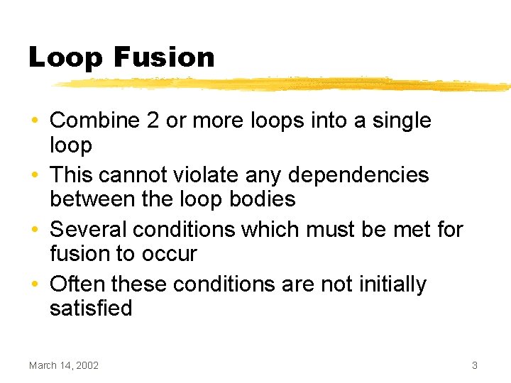 Loop Fusion • Combine 2 or more loops into a single loop • This