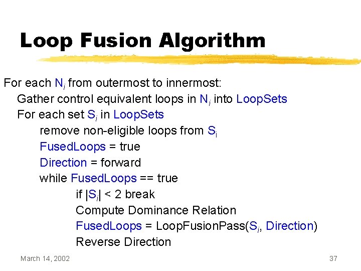 Loop Fusion Algorithm For each Ni from outermost to innermost: Gather control equivalent loops