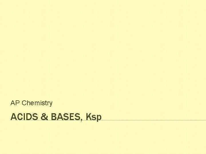 AP Chemistry ACIDS & BASES, Ksp 