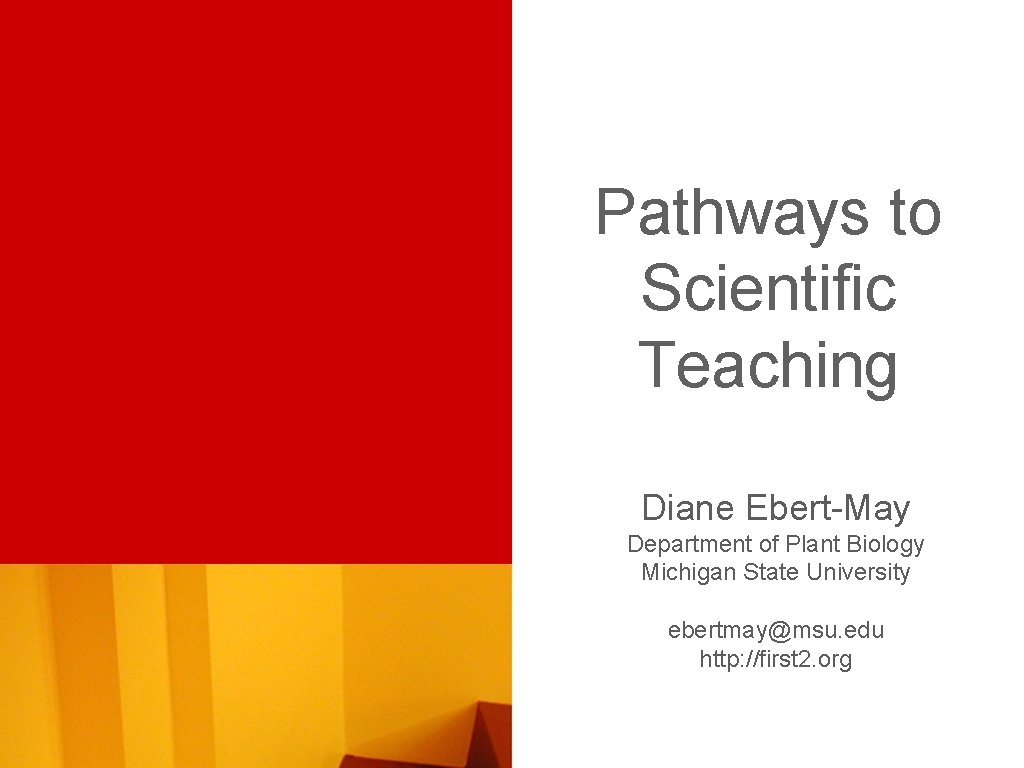 Pathways to Scientific Teaching Diane Ebert-May Department of Plant Biology Michigan State University ebertmay@msu.