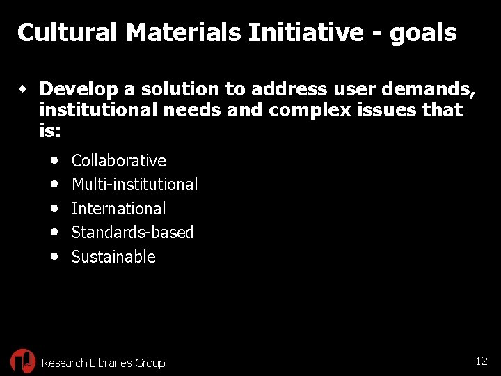 Cultural Materials Initiative - goals w Develop a solution to address user demands, institutional