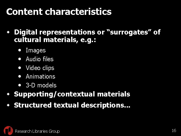 Content characteristics w Digital representations or “surrogates” of cultural materials, e. g. : •