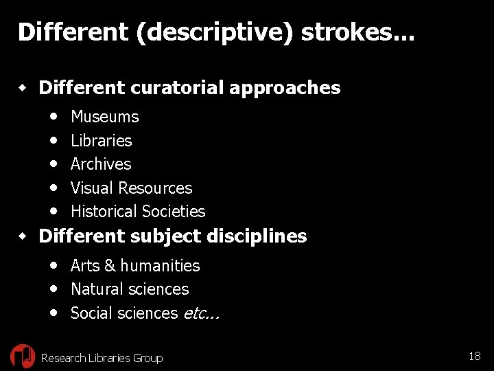 Different (descriptive) strokes. . . w Different curatorial approaches • Museums • Libraries •