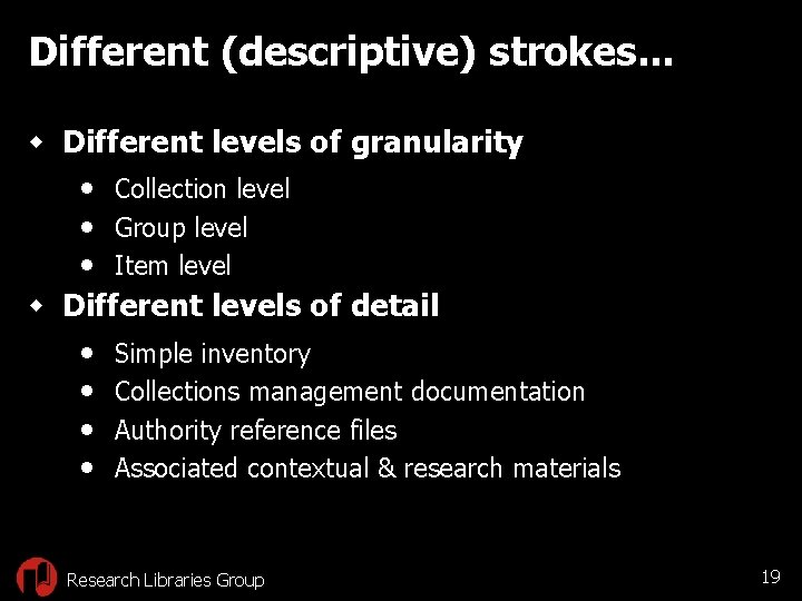 Different (descriptive) strokes. . . w Different levels of granularity • Collection level •