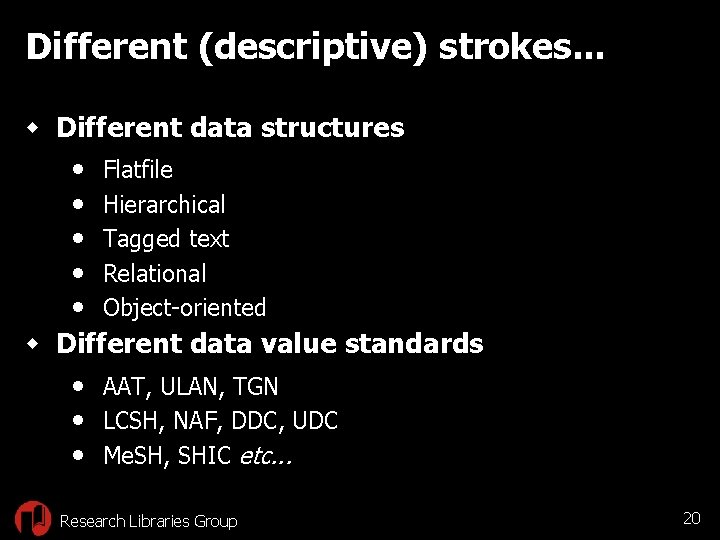 Different (descriptive) strokes. . . w Different data structures • Flatfile • Hierarchical •