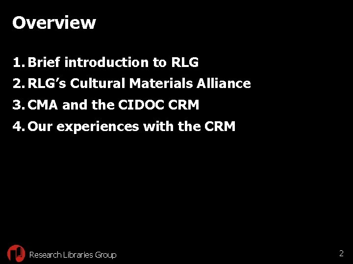 Overview 1. Brief introduction to RLG 2. RLG’s Cultural Materials Alliance 3. CMA and
