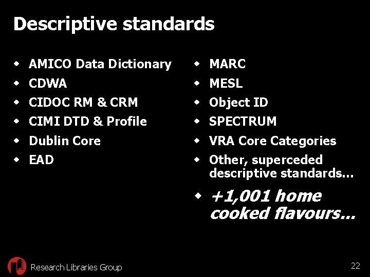 Descriptive standards w AMICO Data Dictionary w MARC w CDWA w MESL w CIDOC