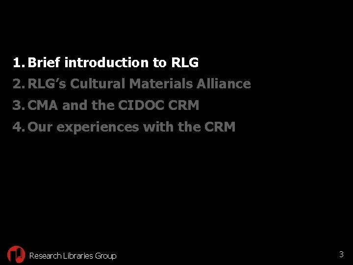 1. Brief introduction to RLG 2. RLG’s Cultural Materials Alliance 3. CMA and the
