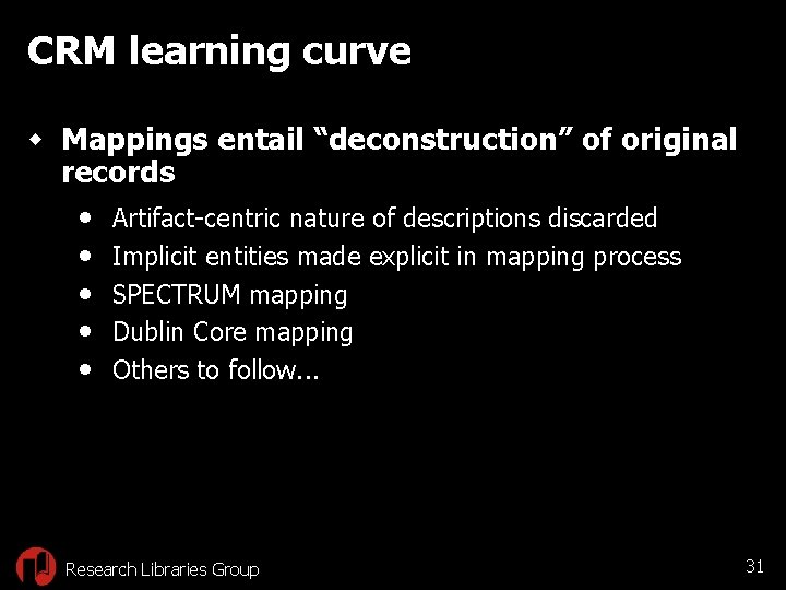 CRM learning curve w Mappings entail “deconstruction” of original records • Artifact-centric nature of
