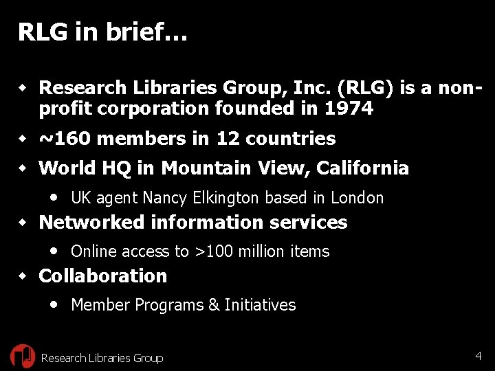RLG in brief… w Research Libraries Group, Inc. (RLG) is a nonprofit corporation founded