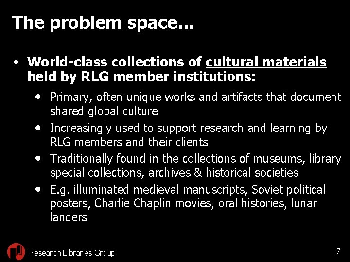 The problem space. . . w World-class collections of cultural materials held by RLG