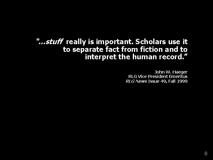 “…stuff really is important. Scholars use it to separate fact from fiction and to