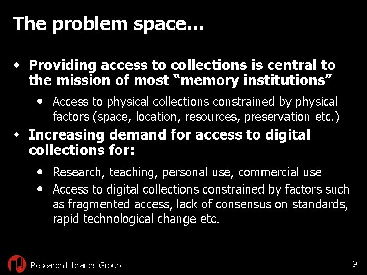 The problem space… w Providing access to collections is central to the mission of