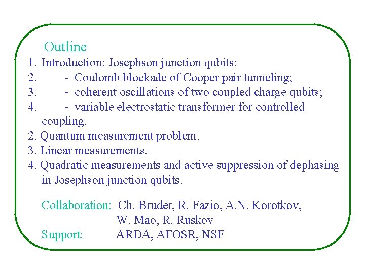 Outline 1. Introduction: Josephson junction qubits: 2. - Coulomb blockade of Cooper pair tunneling; Outline 1. Introduction: Josephson junction qubits: 2. - Coulomb blockade of Cooper pair tunneling;