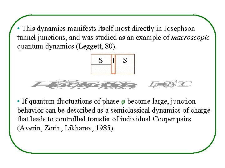  • This dynamics manifests itself most directly in Josephson tunnel junctions, and was