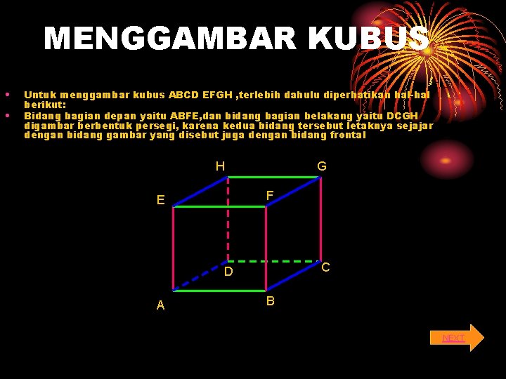 MENGGAMBAR KUBUS • • Untuk menggambar kubus ABCD EFGH , terlebih dahulu diperhatikan hal-hal