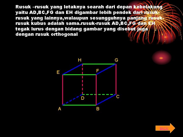 Rusuk –rusuk yang letaknya searah dari depan kebelakang yaitu AD, BC, FG dan EH