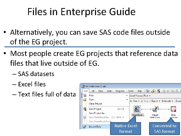 Files in Enterprise Guide • Alternatively, you can save SAS code files outside of