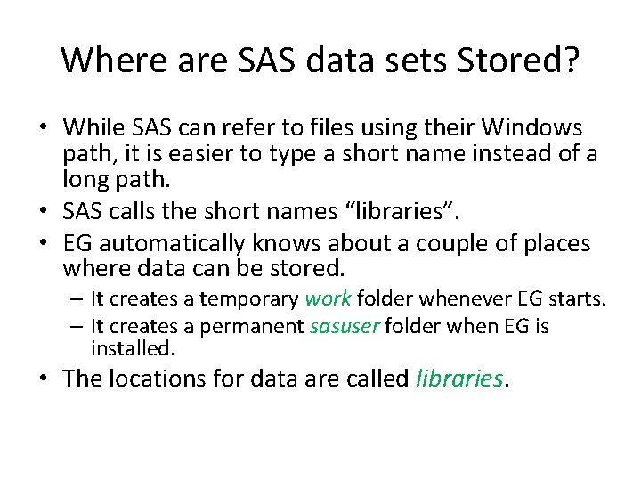 Where are SAS data sets Stored? • While SAS can refer to files using