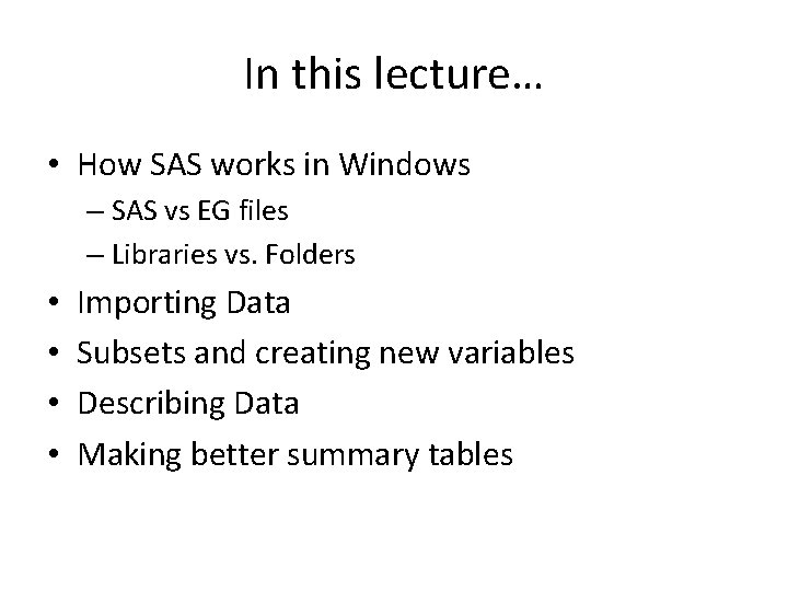 In this lecture… • How SAS works in Windows – SAS vs EG files