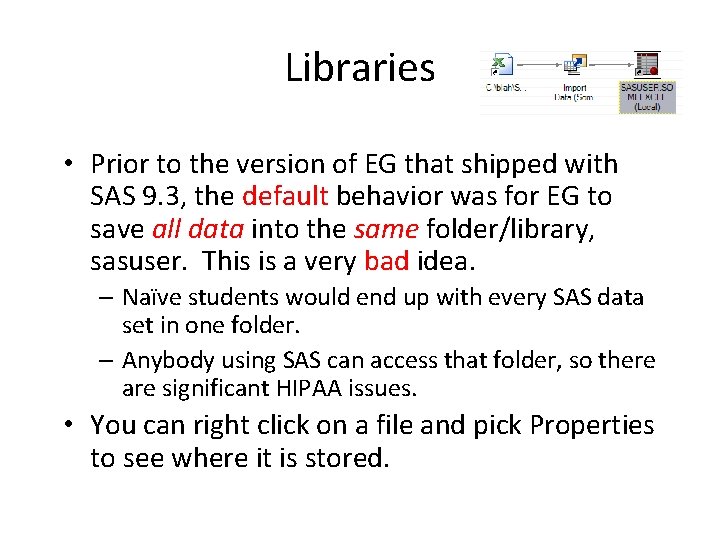 Libraries • Prior to the version of EG that shipped with SAS 9. 3,