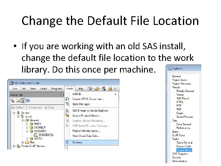 Change the Default File Location • If you are working with an old SAS