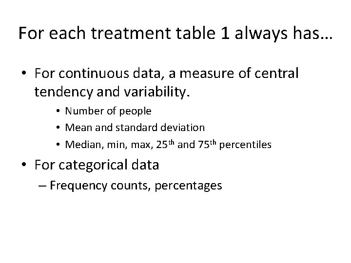 For each treatment table 1 always has… • For continuous data, a measure of