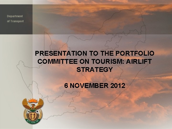Department of Transport PRESENTATION TO THE PORTFOLIO COMMITTEE ON TOURISM: AIRLIFT STRATEGY 6 NOVEMBER