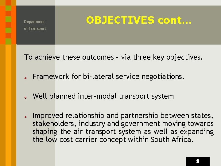 Department OBJECTIVES cont… of Transport To achieve these outcomes – via three key objectives.