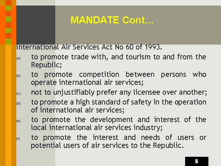 MANDATE Cont… International Air Services Act No 60 of 1993. (a) to promote trade