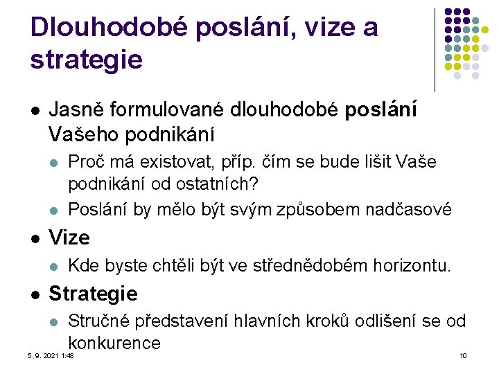 Dlouhodobé poslání, vize a strategie l Jasně formulované dlouhodobé poslání Vašeho podnikání l l Dlouhodobé poslání, vize a strategie l Jasně formulované dlouhodobé poslání Vašeho podnikání l l