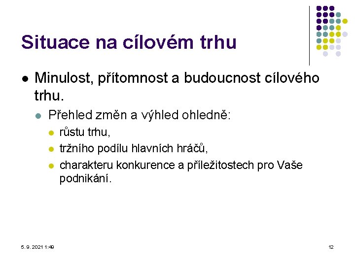 Situace na cílovém trhu l Minulost, přítomnost a budoucnost cílového trhu. l Přehled změn