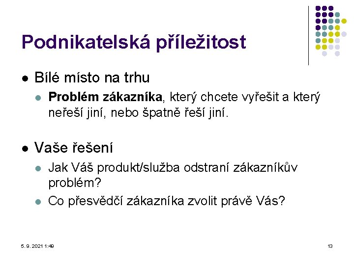 Podnikatelská příležitost l Bílé místo na trhu l l Problém zákazníka, který chcete vyřešit