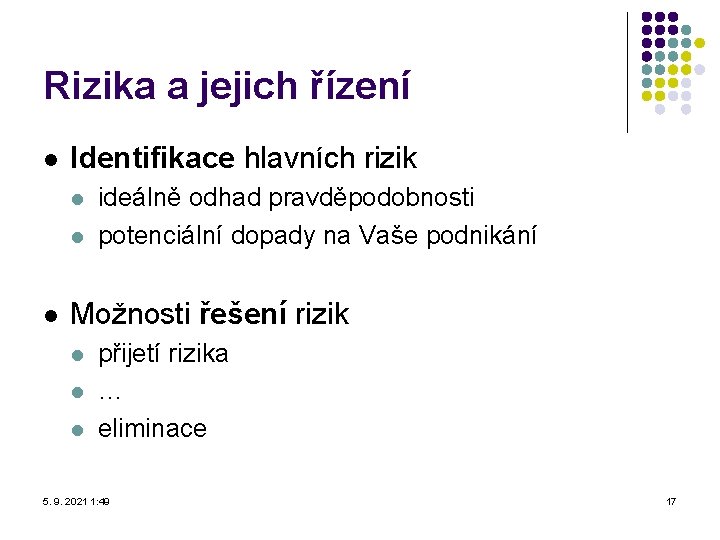 Rizika a jejich řízení l Identifikace hlavních rizik l l l ideálně odhad pravděpodobnosti