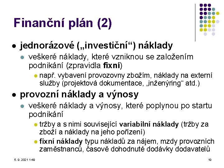 Finanční plán (2) l jednorázové („investiční“) náklady l veškeré náklady, které vzniknou se založením